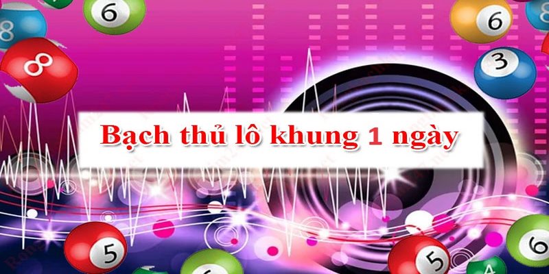 Tìm hiểu phương pháp bắt bạch thủ lô khung 1 ngày