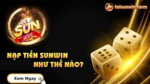 Nạp tiền -  rút tiền sunwin siêu tốc với 4 bước 