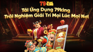 Tải App 79king - Hướng Dẫn Tải Và Cài Đặt Ứng Dụng Nhanh Chóng