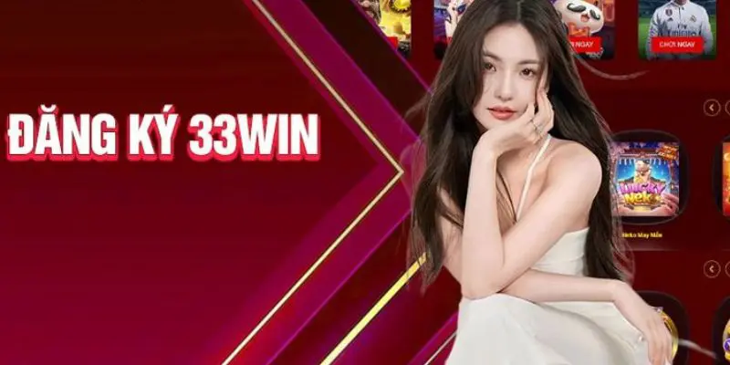 Hướng dẫn đăng ký 33win - Trải nghiệm giải trí đỉnh cao